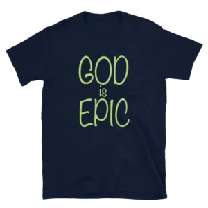 God Is Epic Unisex T-Shirt (Cotton)