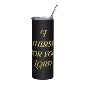Thirst for you Lord Tumbler