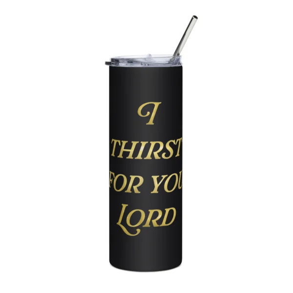 Thirst for you Lord Tumbler
